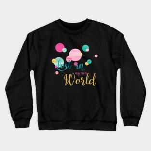 Lost in my own World Crewneck Sweatshirt